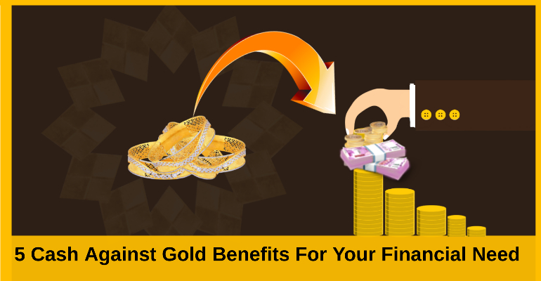 5 Cash Against Gold Benefits For Your Financial Need 